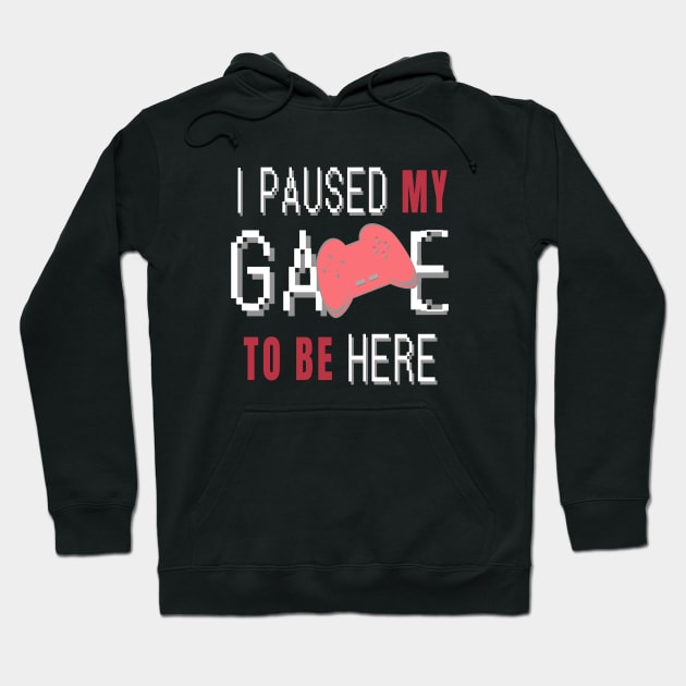 I Paused My Game To Be Here. Fun Gaming Saying for Proud Gamers. (Red Controller) Hoodie by Art By LM Designs 